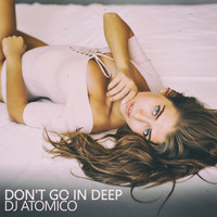 Dj Atomico - Don't Go in Deep