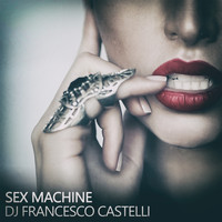 DJ Francesco Castelli - Sex Machine