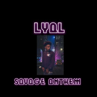 Lyal - Savage Anthem (Explicit)