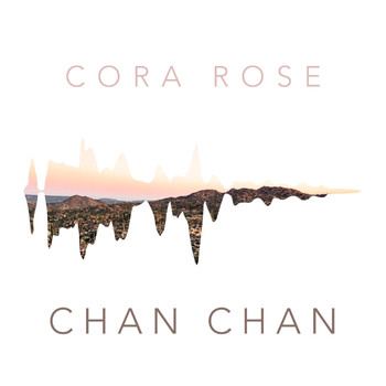 Cora Rose - Chan Chan