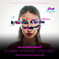 SPACEBASSDJ - Miss Your Touch
