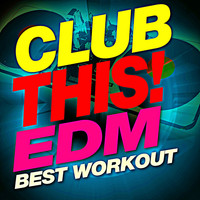 Workout Music - Club This! EDM Best Workout