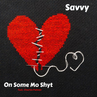 Savvy - On Some Mo Shyt (feat. Charles Palmer) (Explicit)