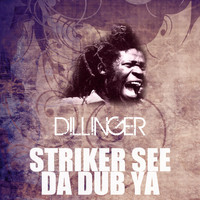 Dillinger - Striker See da Dub Ya