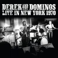 Derek And The Dominos - Live In New York 1970