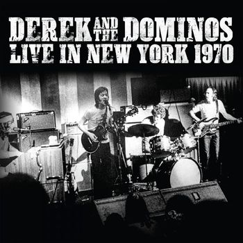 Derek And The Dominos - Live In New York 1970