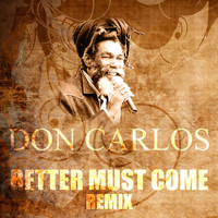 Don Carlos - Better Must Come (Remix)