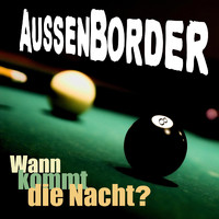AussenBorder - Wann kommt die Nacht?