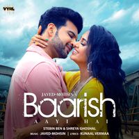 Javed-Mohsin, Stebin Ben, Shreya Ghoshal - Baarish Aayi Hai