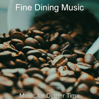 Fine Dining Music - Music for Dinner Time