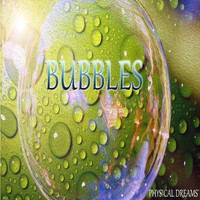 Physical Dreams - Bubbles