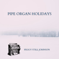 Peggy Still Johnson - Pipe Organ Holidays