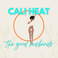The Good Husbands - Cali Heat (Explicit)