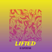 DJ Superstar - Lifted (Explicit)