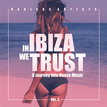 Various Artists - In IBIZA We TRUST (A Journey Into House Music), Vol. 3