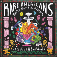 Rare Americans - You're Not A Bad Person, it's Just A Bad World (Explicit)