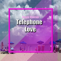 Roger Bonner - Telephone Love