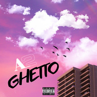 A2 - Ghetto (Explicit)