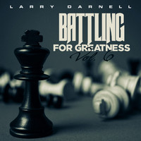 Larry Darnell - Battling for Greatness, Vol.6