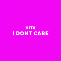 Vita - I Dont Care (Explicit)
