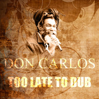 Don Carlos - Too Late to Dub