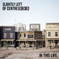 Slightly Left of Centre - In This Life