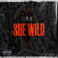 Te - She Wild (Explicit)
