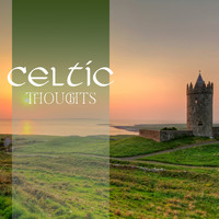 Irish Celtic Music - Celtic Thoughts: Irish Relaxation Music, Celtic Calm Therapy, Celtic Meditation