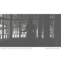 Gavin Mikhail - Enjoy The Silence (Acoustic)