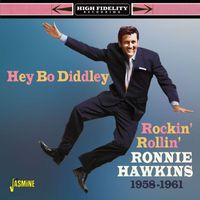 Ronnie Hawkins - Hey Bo Diddley - Rockin', Rollin', Ronnie Hawkins 1958-1961