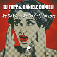 DJ Fopp & Daniele Danieli - We Do What We Do Only for Love