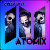 Atomix - Creer En Ti