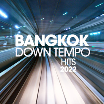 Various Artists - Bangkok Downtempo Hits 2022