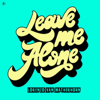 Lorenzo van Matherhorn - Leave Me Alone