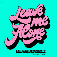 Lorenzo van Matherhorn - Leave Me Alone (Extended Mix)