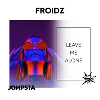 FROIDZ - Leave Me Alone