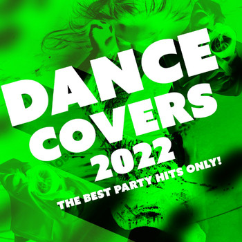 Various Artists - Dance Covers 2022 - The Best Party Hits Only! (Explicit)