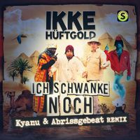 Ikke Hüftgold - Ich schwanke noch (Kyanu & Abrissgebeat Remix)