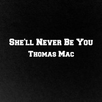 Thomas Mac - She'll Never Be You
