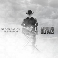 Alfredo Olivas - Ni Con Labios Prestados