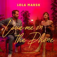Lola Marsh - Love Me On The Phone (Acoustic Version [Explicit])