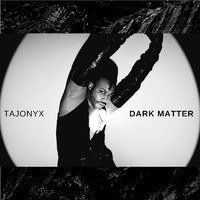 Tajonyx - Dark Matter