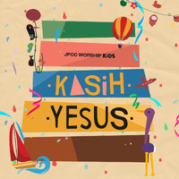 JPCC Worship Kids - Kasih Yesus
