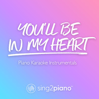 Sing2Piano - You'll Be In My Heart (Piano Karaoke Instrumentals)