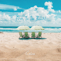 Celine - First, To The Beach!