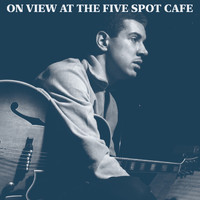 Kenny Burrell and Art Blakey - On View at the Five Spot Cafe