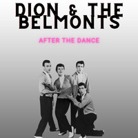 Dion & The Belmonts - After the Dance - Dion & The Belmonts