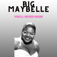 Big Maybelle - You'll Never Know - Big Maybelle