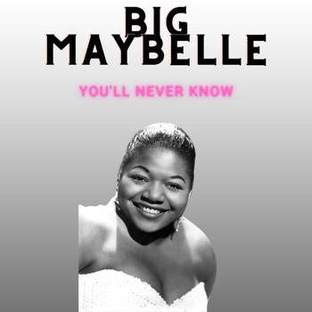 Big Maybelle - You'll Never Know - Big Maybelle