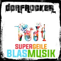 Dorfrocker - Supergeile Blasmusik